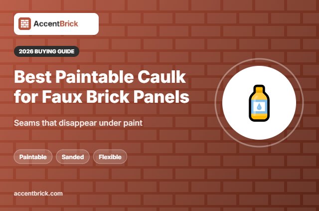 Best Paintable Caulk for Faux Brick Panels - 2026 buying guide